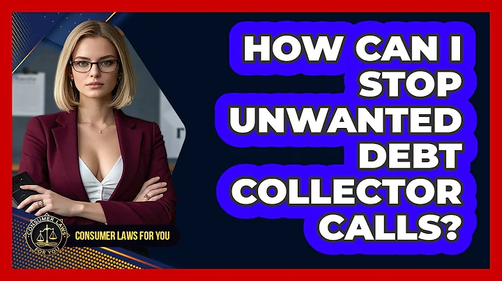 How Can I Stop Unwanted Debt Collector Calls? - Consumer Laws For You
