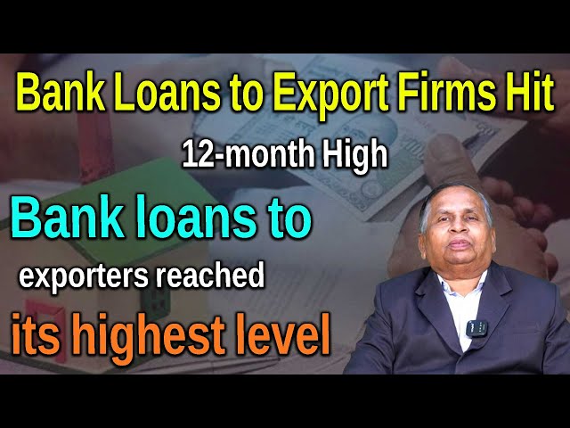 Bank Loans to Export Firms Hit12-month High | Outstanding export credit for Indian banks ||