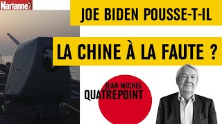 Joe Biden pousse-t-il la Chine à la faute ?