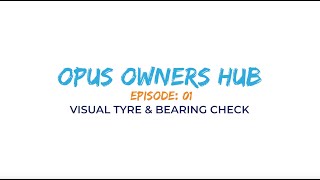 OPUS Owners Hub Ep. 1 - Basic Visual Tyre & Bearing Check