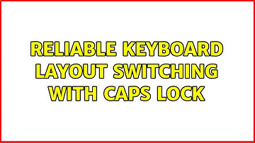 Ubuntu: Reliable keyboard layout switching with Caps Lock (2 Solutions!!)