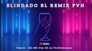Remix - Mc MR ' Bim Só As Profissionais...🎶  - Blindado Bl Remix Pvh 🎧💥