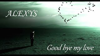 ALEXIS - Good bye my love