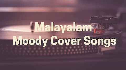 Malayalam Moody Cover Songs | Feel good songs | 🎧🎶