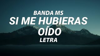 BANDA MS - SI ME HUBIERAS OÍDO - LETRA