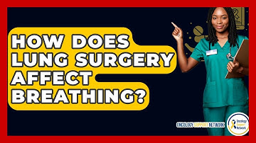 How Does Lung Surgery Affect Breathing? - Oncology Support Network