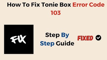How To Fix Tonie Box Error Code 103