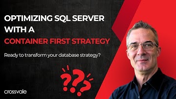 Optimizing SQL Server with a Container First Strategy | Crossvale