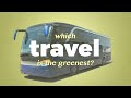 What's the greenest way to travel?