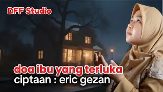 Download Lagu doa ibu yang tersakiti || ciptaan : eric gezan MP3