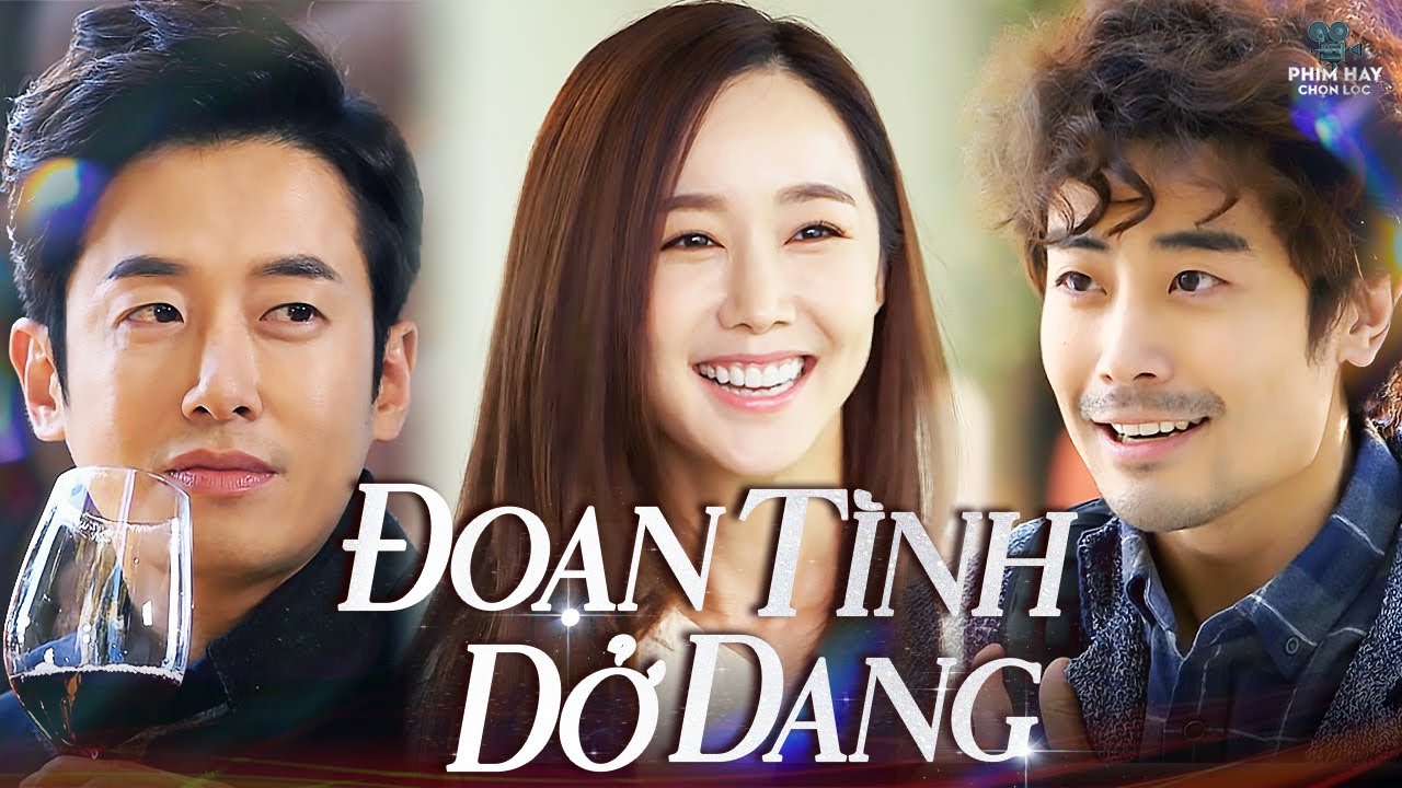 ĐOẠN TÌNH DỞ DANG | Mối Tình Trắc Trở Của Con Gái Tài Phiệt Và Anh Đạo Diễn Nghèo