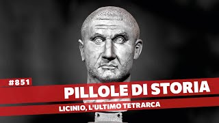 851- Licinio e la fine della Tetrarchia [Pillole di Storia]