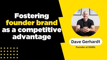 Fostering founder brand as a competitive advantage with Dave Gerhardt