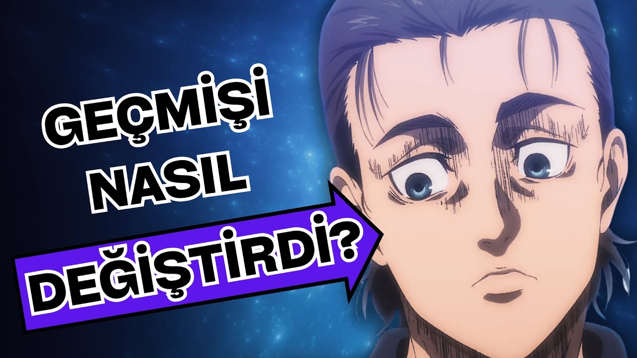 EREN NASIL GEÇMİŞİ DEĞİŞTİRDİ?