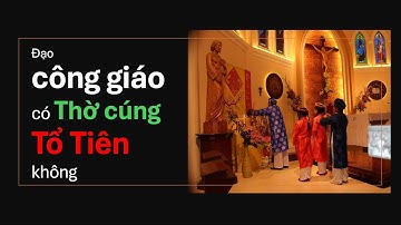 Đạo công giáo có thờ cúng tổ tiên không?