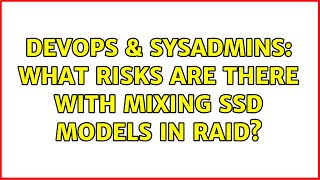 DevOps & SysAdmins: What risks are there with mixing SSD models in RAID? (2 Solutions!!)