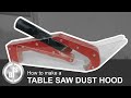 How to Make a Table Saw Dust Hood / Absaughaube für Tischkreissäge selber bauen How to Make a Table Saw Dust Hood / Absaughaube für Tischkreissäge selber bauen