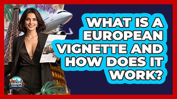 What Is A European Vignette And How Does It Work? - Europe Travel Pros