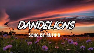 Dandelions 🌼 | Ruth B. Lyrics (Official Lyric Video) | 4K