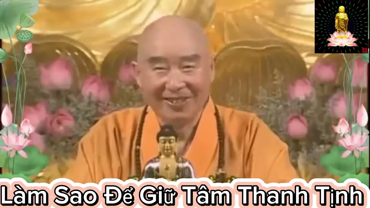Pháp sư Tịnh Không/Làm Sao Để Giữ Tâm Thanh Tịnh #binnguyen98#