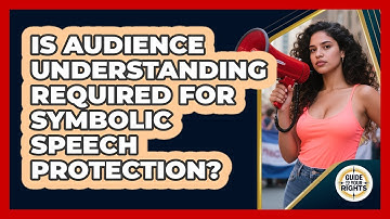 Is Audience Understanding Required For Symbolic Speech Protection?