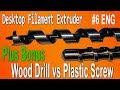 DIY Desktop Filament Extruder #6 [ENG] Bonus: Wood Drill vs. ( Plastic Screw / Compression Screw )