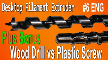 DIY Desktop Filament Extruder #6 [ENG] Bonus: Wood Drill vs. ( Plastic Screw / Compression Screw )