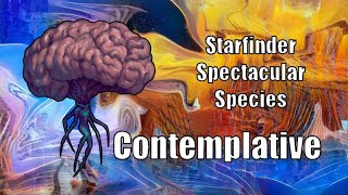 The Contemplative, Starfinder Spectacular Species
