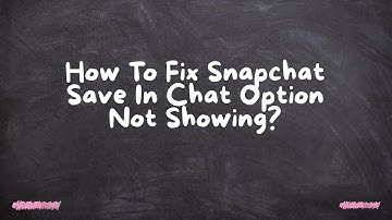 How To Fix Snapchat Save In Chat Option Not Showing?