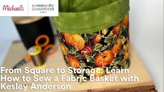 Online Class: From Square to Storage: How to Sew a Fabric Basket with Kesley Anderson | Michaels