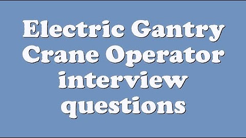 Electric Gantry Crane Operator interview questions