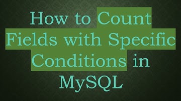 How to Count Fields with Specific Conditions in MySQL