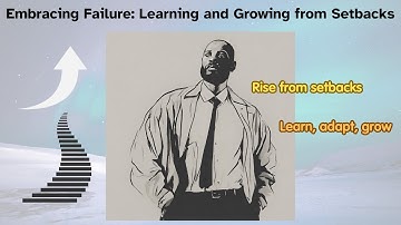 Embracing Failure : Learning and Growing from Setbacks