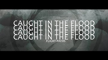 Flight Paths - Caught in the Flood (OFFICIAL VIDEO)