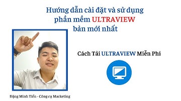 Hướng Dẫn Cài Đặt Và Sử Dụng Phần Mềm ULTRAVIEW phiên bản mới nhất | Đặng Minh Tiến