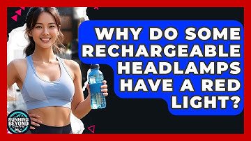 Why Do Some Rechargeable Headlamps Have A Red Light? - Running Beyond Limits