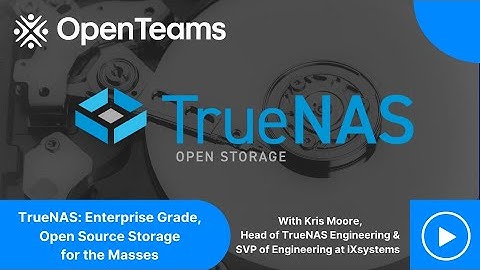 TrueNAS: Enterprise Grade, Open Source Storage for the Masses