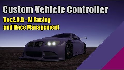 CustomVehicleController | Version 2.0.0 Update - AI Racers and Race Management