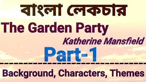 The Garden Party by Katherine Mansfield | Bengali Lecture | Part-1 |Background, Characters, Themes |