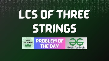 #134 GFG POTD | LCS of three strings | GFG POTD | GFG Solutions | 30-01-2024