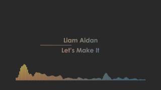 Liam Aidan - Let's Make It