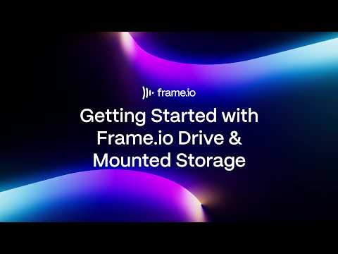Getting Started with Frame.io Drive and Mounted Storage