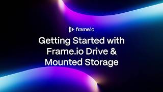 Getting Started with Frame.io Drive and Mounted Storage