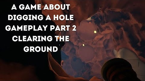 A Game About Digging A Hole -  Gameplay Part 2 - Clearing the Ground