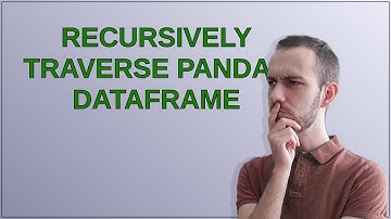 Recursively traverse Pandas Dataframe