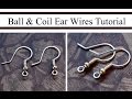 How to Make Ball & Coil French Hook Ear Wires