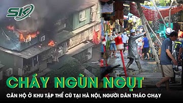 Cháy dữ dội “chuồng cọp” ở khu tập thể cũ tại Hà Nội, người dân hốt hoảng tháo chạy