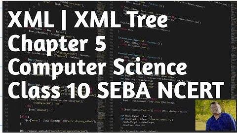 XML || XML Tree || Chapter 5 Computer Science || Class 10 SEBA NCERT