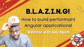 B.L.A.Z.I.N.G. - How to build performant Angular applications | Ady Ngom | ng-conf webinar