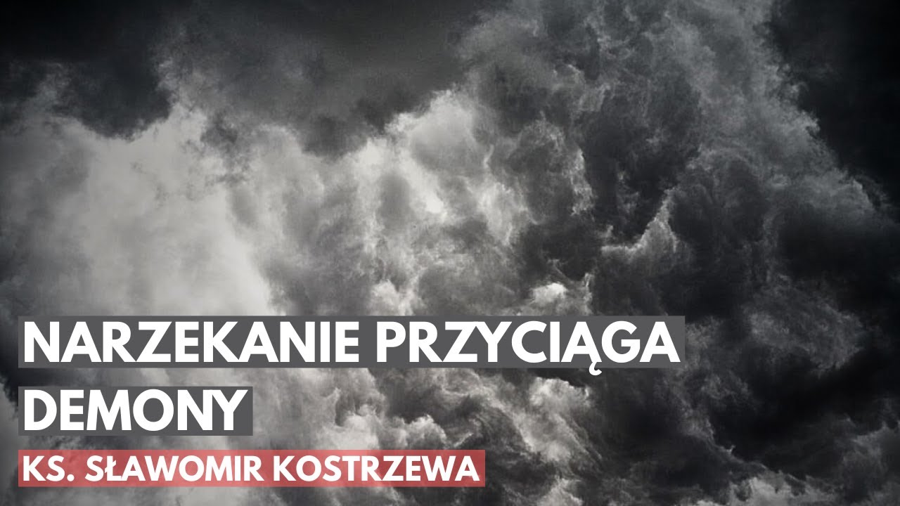 Narzekanie przyciąga demony - ks. Sławomir Kostrzewa